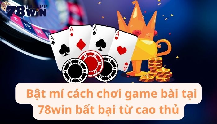 meo-choi-game-bai-doi-thuong-78win